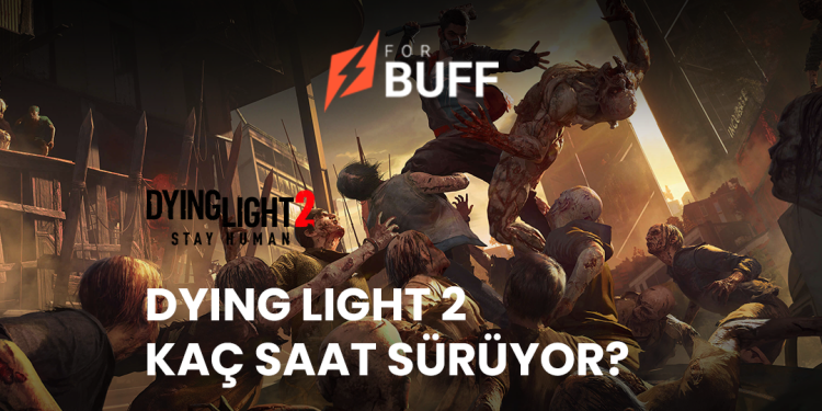 Dying Light 2 Kaç Saat Sürüyor